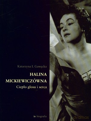 Halina Mickiewiczówna Ciepło Głosu I Serca (twarda) - Katarzyna I.Gawęcka [KSIĄŻKA]