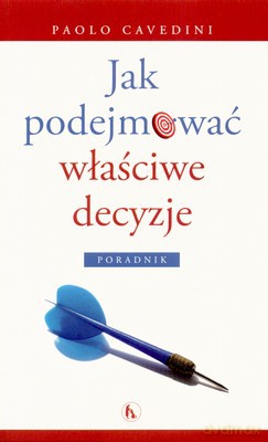 Jak Podejmować Właściwe Decyzje - Paolo Cavedini [KSIĄŻKA]