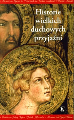 Historie Wielkich Duchowych Przyjaźni [KSIĄŻKA]