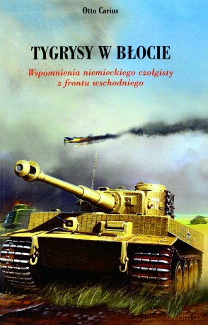 Tygrysy W Błocie - Otto Carius [KSIĄŻKA]