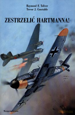 Zestrzelić Hartmanna - Raymond F.Toliver, Trevor J.Constable [KSIĄŻKA]