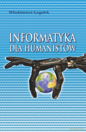 Informatyka Dla Humanistów - Włodzimierz Gogołek [KSIĄŻKA]
