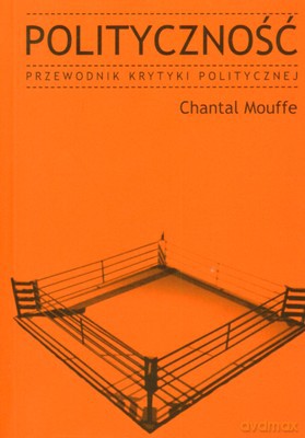 Polityczność Przewodnik Krytyki Politycznej - Chantal Mouffe [KSIĄŻKA]