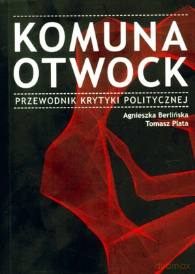 Komuna Otwock Przewodnik Krytyki Politycznej - Agnieszka Berlińska, Tomasz Plata [KSIĄŻKA]