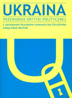 Ukraina Przewodnik Krytyki Politycznej - Opracowaniie Zbiorowe [KSIĄŻKA]