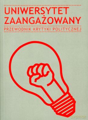 Uniwersytet Zaangażowany Przewodnik Krytyki Politycznej [KSIĄŻKA]