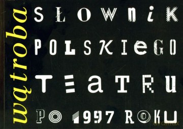 Wątroba Słownik Polskiego Teatru Po 1997 Roku [KSIĄŻKA]