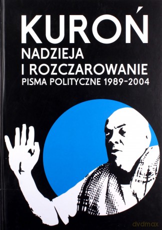 Nadzieja I Rozczarowanie Pisma Polityczne 1989-2004 (twarda) - Jacek Kuroń [KSIĄŻKA]