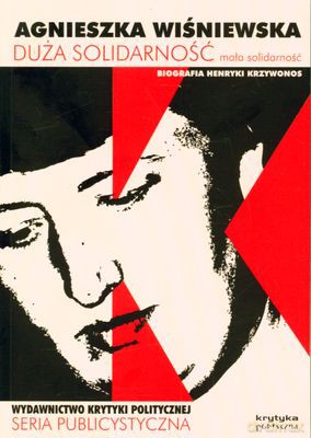 Duża Solidarność Mała Solidarność Biografia Henryki Krzywonos - Agnieszka Wiśniewska [KSIĄŻKA]
