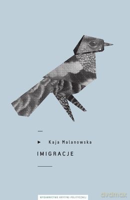Imigracje - Kaja Malanowska [KSIĄŻKA]