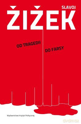 Od Tragedii Do Farsy Czyli Jak Historia Się Powtarza - Slavoj Żiżek [KSIĄŻKA]