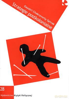 Strategie Postkolonialne - Gayatri Chakravorty Spivak [KSIĄŻKA]