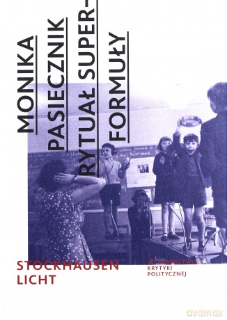 Rytuał Superformuły Stockhausen Licht - Monika Pasiecznik [KSIĄŻKA]