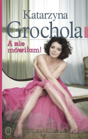 A nie mówiłam! - Katarzyna Grochola [KSIĄŻKA]