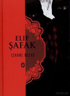 Czarne mleko. O pisaniu, macierzyństwie i wewnętrznym haremie - Elif Shafak [KSIĄŻKA]