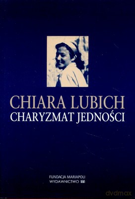 Charyzmat Jedności - Chiara Lubich [KSIĄŻKA]