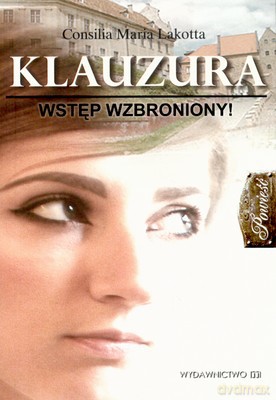 Klauzura Wstęp Wzbroniony - Consilia Maria Lakotta [KSIĄŻKA]