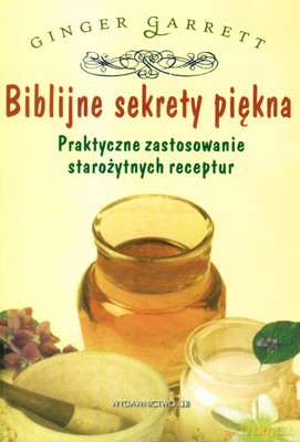 Biblijne Sekrety Piękna - Ginger Garrett [KSIĄŻKA]