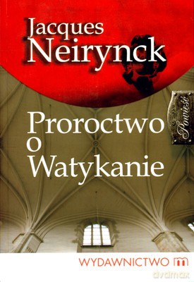 Proroctwo O Watykanie - Jacques Neirynck [KSIĄŻKA]