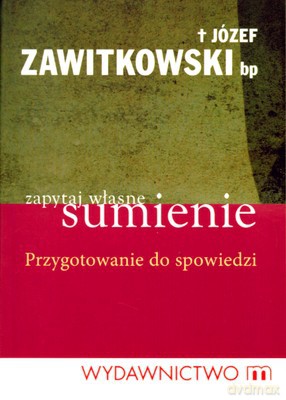 Zapytaj Własne Sumienie Przygotowanie Do Spowiedzi - Bp Józef Zawitkowski [KSIĄŻKA]