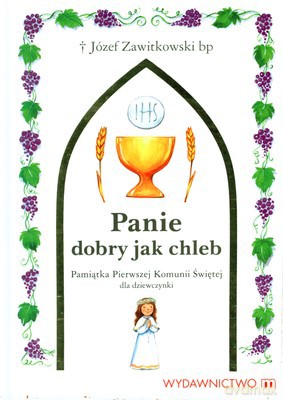 Panie Dobry Jak Chleb Pamiątka Pierwszej Komunii Świętej Dla Dziewczynki (twarda) - Bp Józef Zawitkowski [KSIĄŻKA]