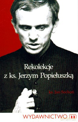 Rekolekcje Z Ks.Jerzym Popiełuszką - Ks. Jan Sochoń [KSIĄŻKA]