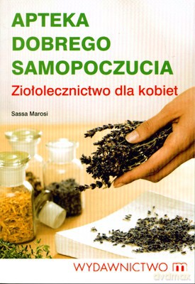 Apteka Dobrego Samopoczucia Ziołolecznictwo Dla Kobiet - Sassa Marosi [KSIĄŻKA]