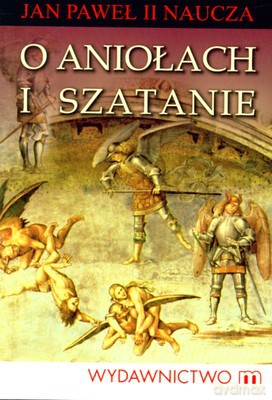 O Aniołach I Szatanie Jan Paweł II Naucza - Andrzej Sujka [KSIĄŻKA]
