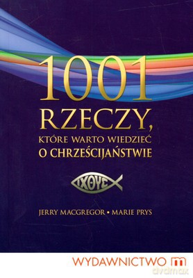 1001 Rzeczy Które Warto Wiedzieć O Chrześcijaństwie - Jerry Macgregor, Marie Prys [KSIĄŻKA]