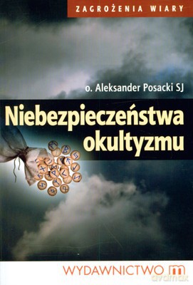 Niebezpieczeństwa Okultyzmu - Aleksander Posacki Sj [KSIĄŻKA]