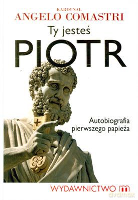 Ty Jesteś Piotr (twarda) - Angelo Comastri [KSIĄŻKA]