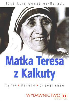 Matka Teresa Z Kalkuty Życie Dzieło Przesłanie - Jose Luis Gonzalez-Balado [KSIĄŻKA]
