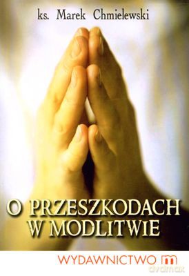 O Przeszkodach W Modlitwie - Ks. Marek Chmielewski [KSIĄŻKA]