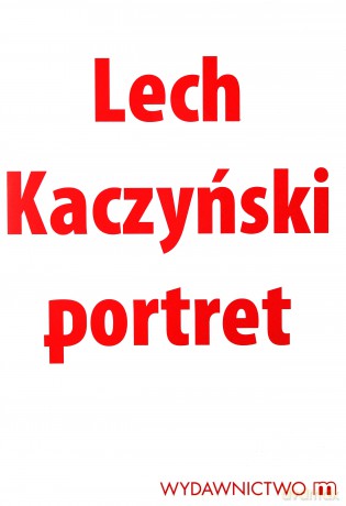 Lech Kaczyński Portret (twarda) - Michał Karnowski [KSIĄŻKA]