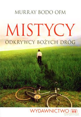 Mistycy Odkrywcy Bożych Dróg - Murray Bodo Ofm [KSIĄŻKA]
