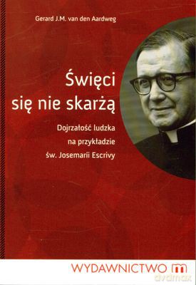 Święci Się Nie Skarżą - Gerard J.M. Van Den Aardweg [KSIĄŻKA]