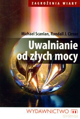 Uwalnianie Od Złych Mocy - Michael Scanlan, Randall J.Cirner [KSIĄŻKA]