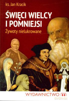 Święci Wielcy I Pomniejsi Żwywoty Nielukrowane - Ks. Jan Kracik [KSIĄŻKA]