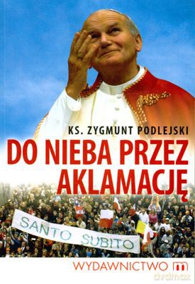 Do Nieba Przez Aklamację - Ks. Zygmunt Podlejski [KSIĄŻKA]