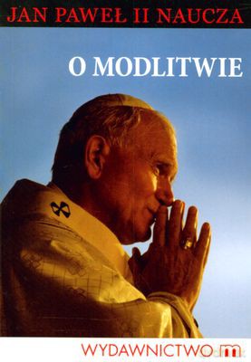 O Modlitwie Jan Paweł II Naucza - Jan Paweł Ii [KSIĄŻKA]
