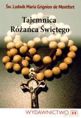 Tajemnica Różańca Świętego - Św. Ludwik Maria Grignion De Montfort [KSIĄŻKA]