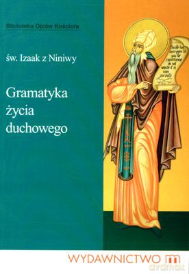 Gramatyka Życia Duchowego - Św. Izaak Z Niniwy [KSIĄŻKA]