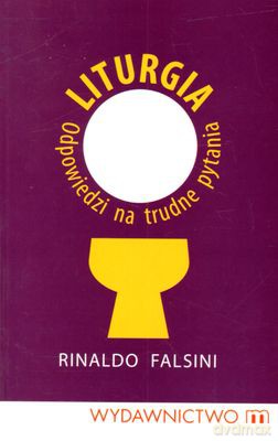 Liturgia Odpowiedzi Na Trudne Pytania - Rinaldo Falsini [KSIĄŻKA]