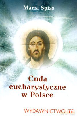 Cuda Eucharystyczne W Polsce - Maria Spiss [KSIĄŻKA]