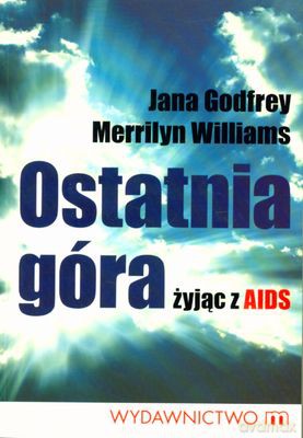 Ostatnia Góra Żyjąc Z Aids - Jana Godfrey, Merrilyn Williams [KSIĄŻKA]
