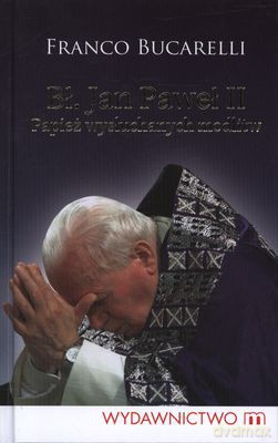 Bł. Jan Paweł II.Papież Wysłuchanych Modlitw (twarda) - Franco Bucarelli [KSIĄŻKA]