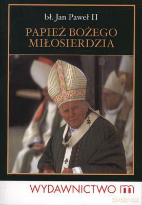 Papież Bożego Miłosierdzia - Jan Paweł Ii [KSIĄŻKA]
