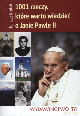 1001 Rzeczy Które Warto Wiedzieć O Janie Pawle II Wyd.2011 - Tomasz Królak [KSIĄŻKA]
