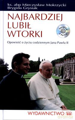 Najbardziej Lubił Wtorki Opowieśc O Życiu Codziennym Jana Pawła II (twarda) - Ks.Abp. Mieczysław Mokrzycki, Brygida Grysiak [KSIĄŻKA]+[CD]