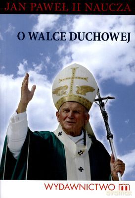 O Walce Duchowej Jan Paweł II Naucza [KSIĄŻKA]